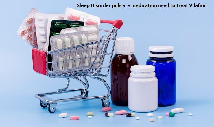 Sleep Disorder pills are medication used to treat Vilafinil